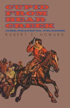 Cupid From Bear Creek (The Peaceful Pilgrim) - Howard, Robert E.