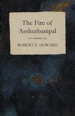 The Fire of Asshurbanipal - Howard, Robert E.