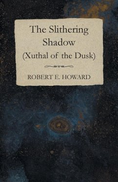 The Slithering Shadow (Xuthal of the Dusk) - Howard, Robert E.