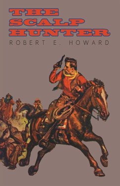 The Scalp Hunter (A Stranger in Grizzly Claw) - Howard, Robert E.