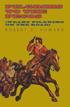 Pilgrims to the Pecos (Weary Pilgrims on the Road) - Howard, Robert E.