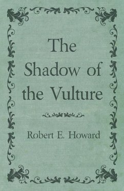 The Shadow of the Vulture - Howard, Robert E.
