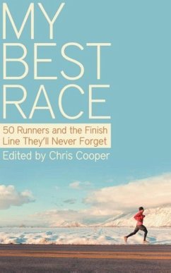 My Best Race: 50 Runners and the Finish Line They'll Never Forget