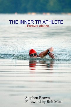 THE INNER TRIATHLETE ... Forever ablaze - Brown, Stephen