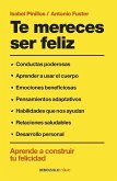 Te mereces ser feliz: aprende a construir tu felicidad