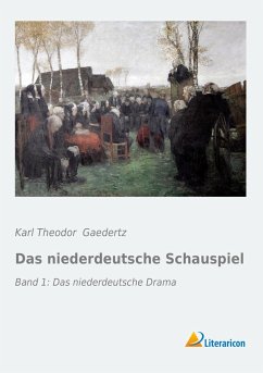 Das niederdeutsche Schauspiel - Gaederk, Karl Theodor