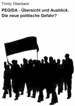 PEGIDA - Übersicht und Ausblick. Die neue politische Gefahr? (eBook, ePUB) - Oberback, Trinity