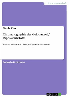 Chromatographie der Gelbwurzel / Paprikafarbstoffe (eBook, PDF) - Kim, Nicole