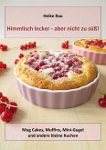 Himmlisch lecker - aber nicht zu süß! Mug Cakes, Muffins, Minigugel und andere kleine Kuchen (eBook, ePUB)