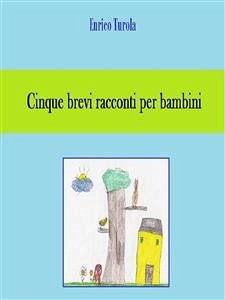 Cinque brevi racconti per bambini (eBook, ePUB) - Turola, Enrico