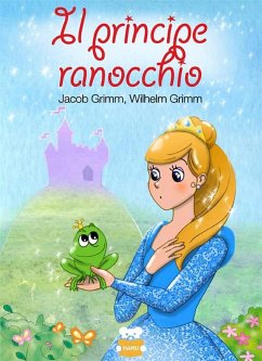 Il Principe Ranocchio (fixed-layout eBook, ePUB) - Grimm, Jacob; Grimm, Wilhelm