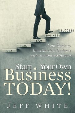 Start Your Own Business Today! - White, Jeff