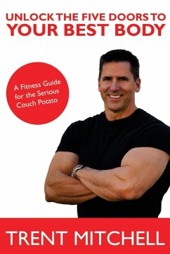 Unlock the Five Doors to Your Best Body - Mitchell, Trent