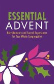 Essential Advent: Holy Moments and Sacred Experiences for Your Whole Congregation