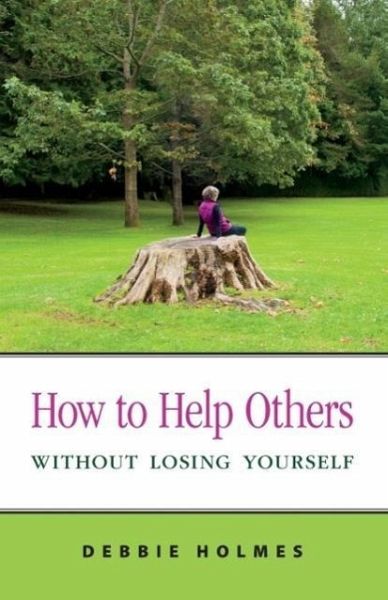 How to Help Others Without Losing Yourself How to Help Others Without Losing Yourself