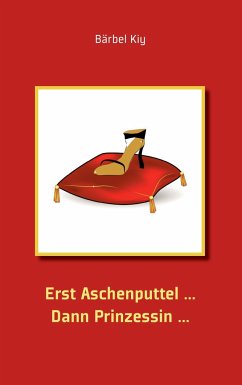 Erst Aschenputtel ¿ Dann Prinzessin ¿ - Kiy, Bärbel