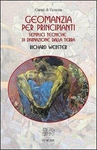 Geomanzia per principianti. Semplici tecniche di divinazione dalla terra - Webster, Richard