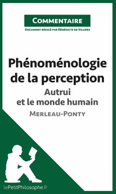 Phénoménologie de la perception de Merleau-Ponty - Autrui et le monde humain (Commentaire) - Bénédicte de Villers; Lepetitphilosophe
