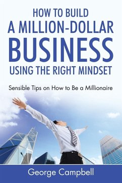 How to Build a Million-Dollar Business Using the Right Mindset - Campbell, George