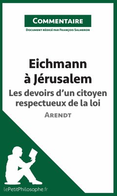 Eichmann à Jérusalem d'Arendt - Les devoirs d'un citoyen respectueux de la loi (Commentaire) - François Salmeron; Lepetitphilosophe