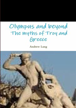 Olympus and beyond The myths of Troy and Greece - Lang, Andrew