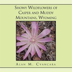 Showy Wildflowers of Casper and Muddy Mountains, Wyoming - Cvancara, Alan M.