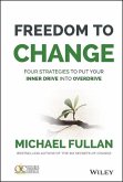 Freedom to Change: Four Strategies to Put Your Inner Drive Into Overdrive