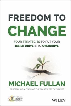 Freedom to Change: Four Strategies to Put Your Inner Drive Into Overdrive - Fullan, Michael