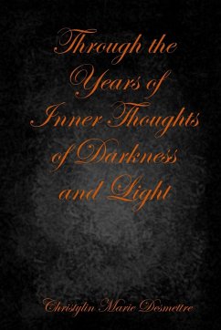Through the Years of Inner Thoughts of Darkness and Light - Desmettre, Christylin Marie