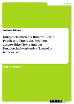 Kurzgeschichten bei Roberto Bolaño. Poetik und Praxis des Erzählens ausgewählter Texte und des Kurzgeschichtenbandes 