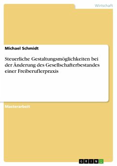 Steuerliche Gestaltungsmöglichkeiten bei der Änderung des Gesellschafterbestandes einer Freiberuflerpraxis - Schmidt, Michael