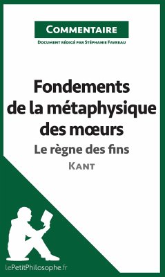 Fondements de la métaphysique des moeurs de Kant - Le règne des fins (Commentaire) - Stéphanie Favreau; Lepetitphilosophe