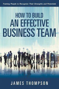 How to Build an Effective Business Team - Thompson, James