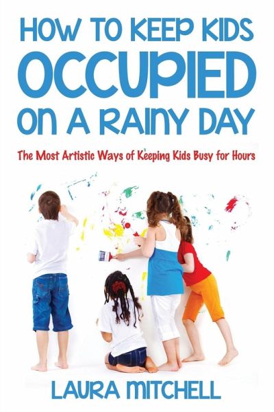 How to Keep Kids Occupied On A Rainy Day How to Keep Kids Occupied On A Rainy Day