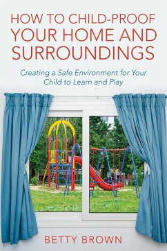How To Child-Proof Your Home and Surroundings - Brown, Betty