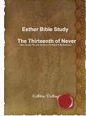 Esther Bible Study The Thirteenth of Never That's the Day The Lord Will Allow His People to Be Destroyed