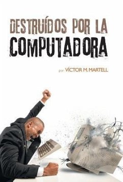 Destruídos por la computadora - Martell, Víctor M.