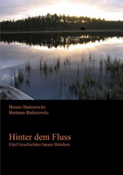 Hinter dem Fluss - Fünf Geschichten bauen Brücken - Batterewitz, Benno;Batterewitz, Bertram