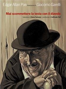 Mai scommettere la testa con il diavolo (eBook, ePUB) - Allan Poe, Edgar; Garelli, Giacomo