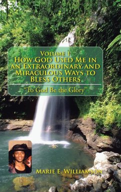 Volume 1 How God Used Me in an Extraordinary and Miraculous Ways to Bless Others - Williamson, Marie E