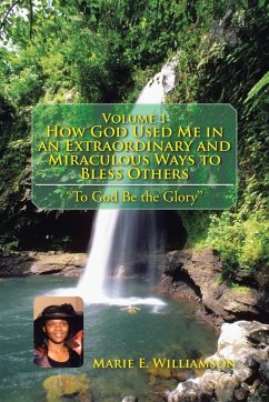 Volume 1 How God Used Me in an Extraordinary and Miraculous Ways to Bless Others - Williamson, Marie E