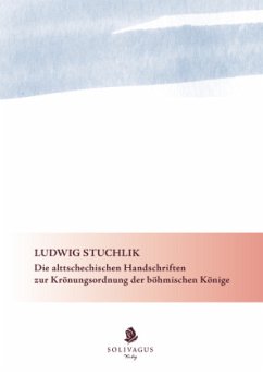 Die alttschechischen Handschriften zur Krönungsordnung der böhmischen Könige. - Stuchlik, Ludwig