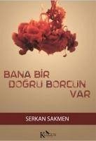 Bana Bir Dogru Borcun Var - Sakmen, Serkan