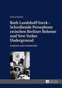 Ruth Landshoff-Yorck ¿ Schreibende Persephone zwischen Berliner Boheme und New Yorker Underground - Mantel, Diana