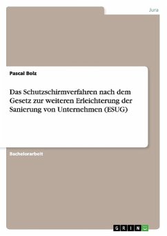 Das Schutzschirmverfahren nach dem Gesetz zur weiteren Erleichterung der Sanierung von Unternehmen (ESUG)