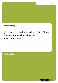 ¿Jetzt mach das doch mal so!¿. Der Einsatz von Bewegungskorrektur im Sportunterricht - Gröger, Andreas