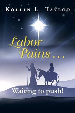 Labor Pains . . . Waiting to push! - Taylor, Kollin L.