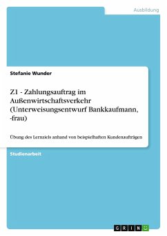 Z1 - Zahlungsauftrag im Außenwirtschaftsverkehr (Unterweisungsentwurf Bankkaufmann, -frau) - Wunder, Stefanie