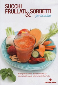 Succhi, frullati e sorbetti per la salute - Sottile, Daliah G.; Michieletto, Nicola