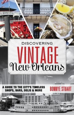 Discovering Vintage New Orleans: A Guide to the City's Timeless Shops, Bars, Hotels & More - Stuart, Bonnye